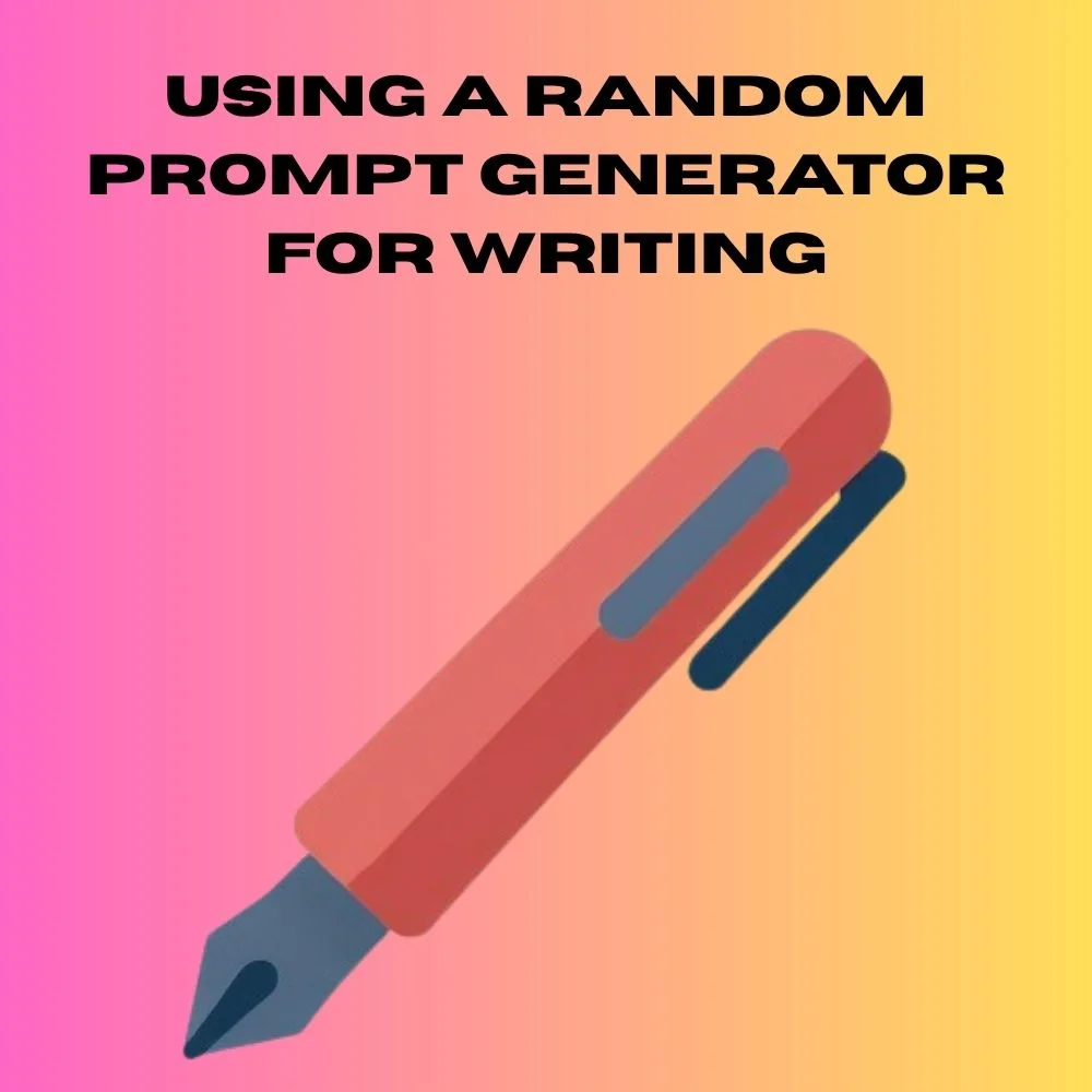 Using a Random Prompt Generator for Writing