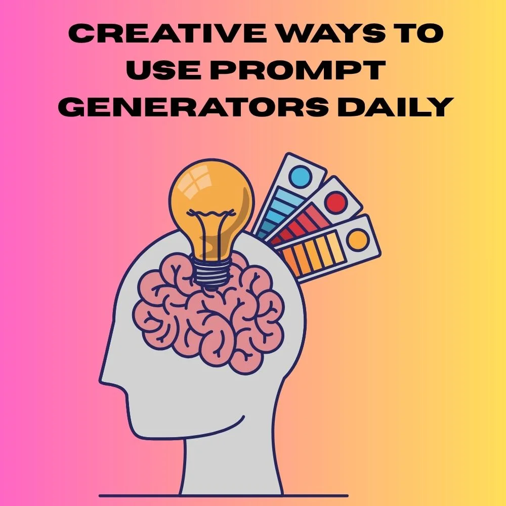 Creative Ways to Use Prompt Generators Daily