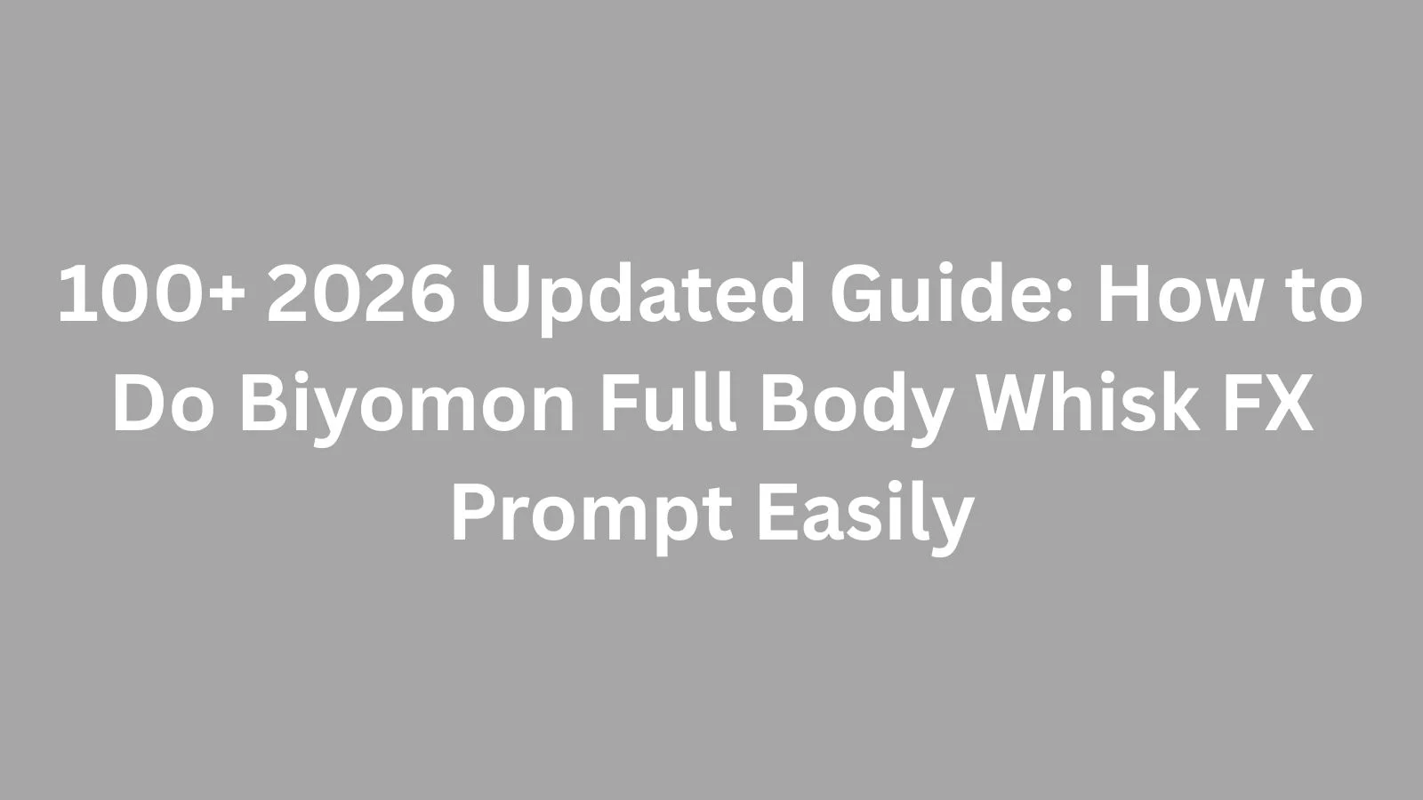 how to do biyomon full body whisk fx prompt