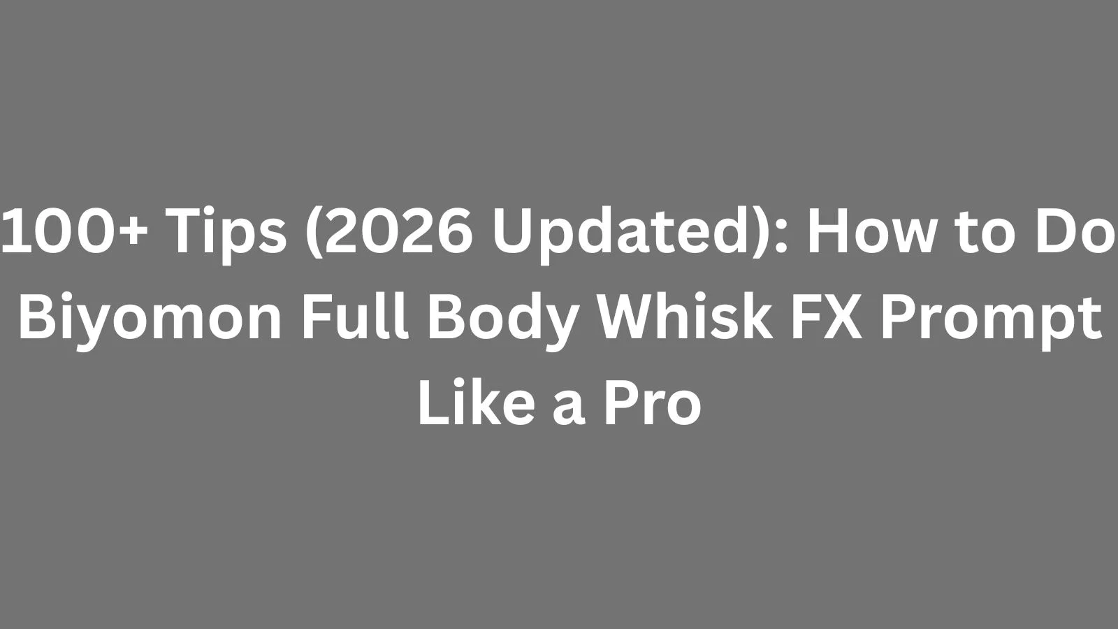 how to do biyomon full body whisk fx prompt