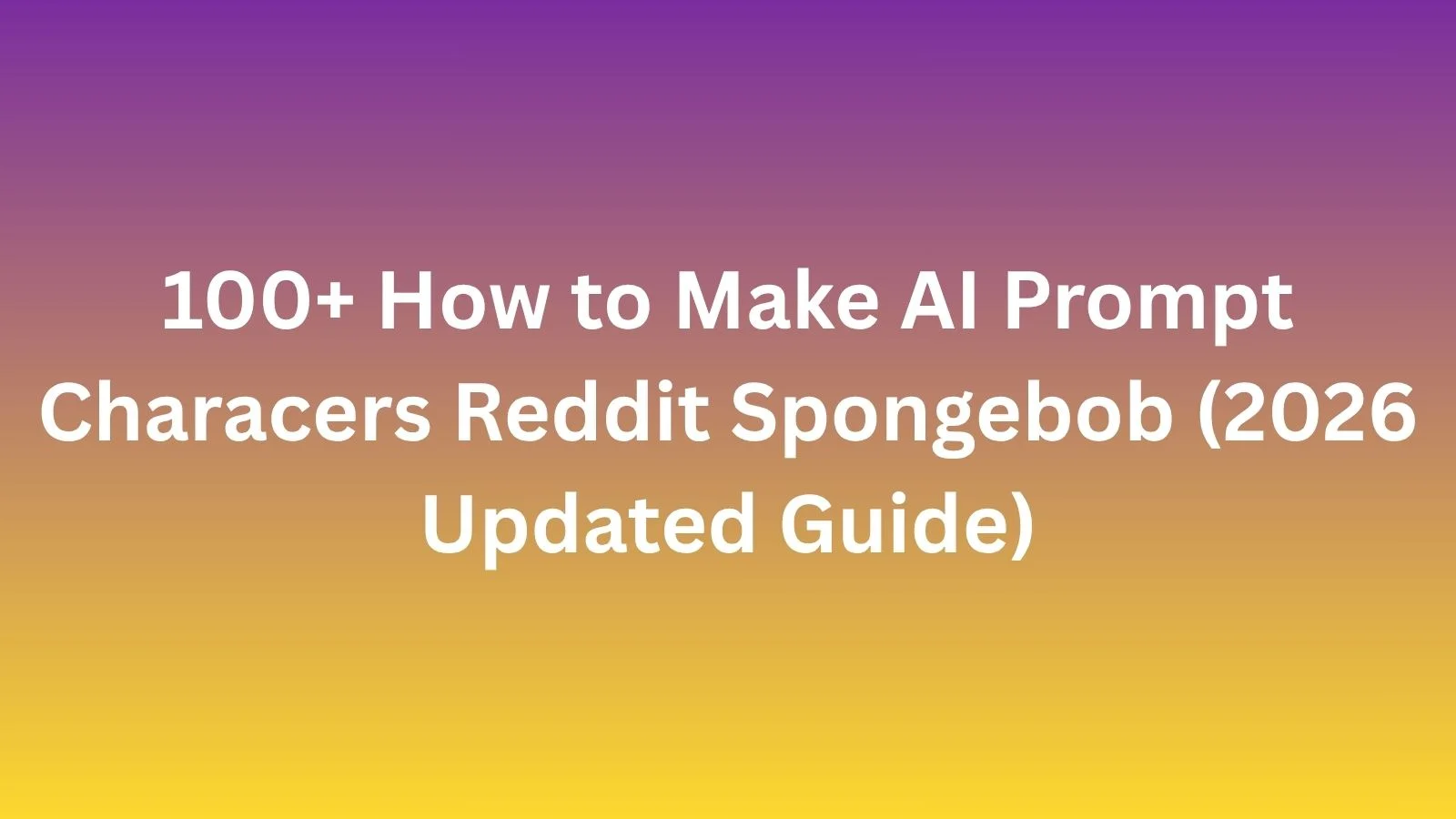 how to make ai prompt characers reddit spongebob