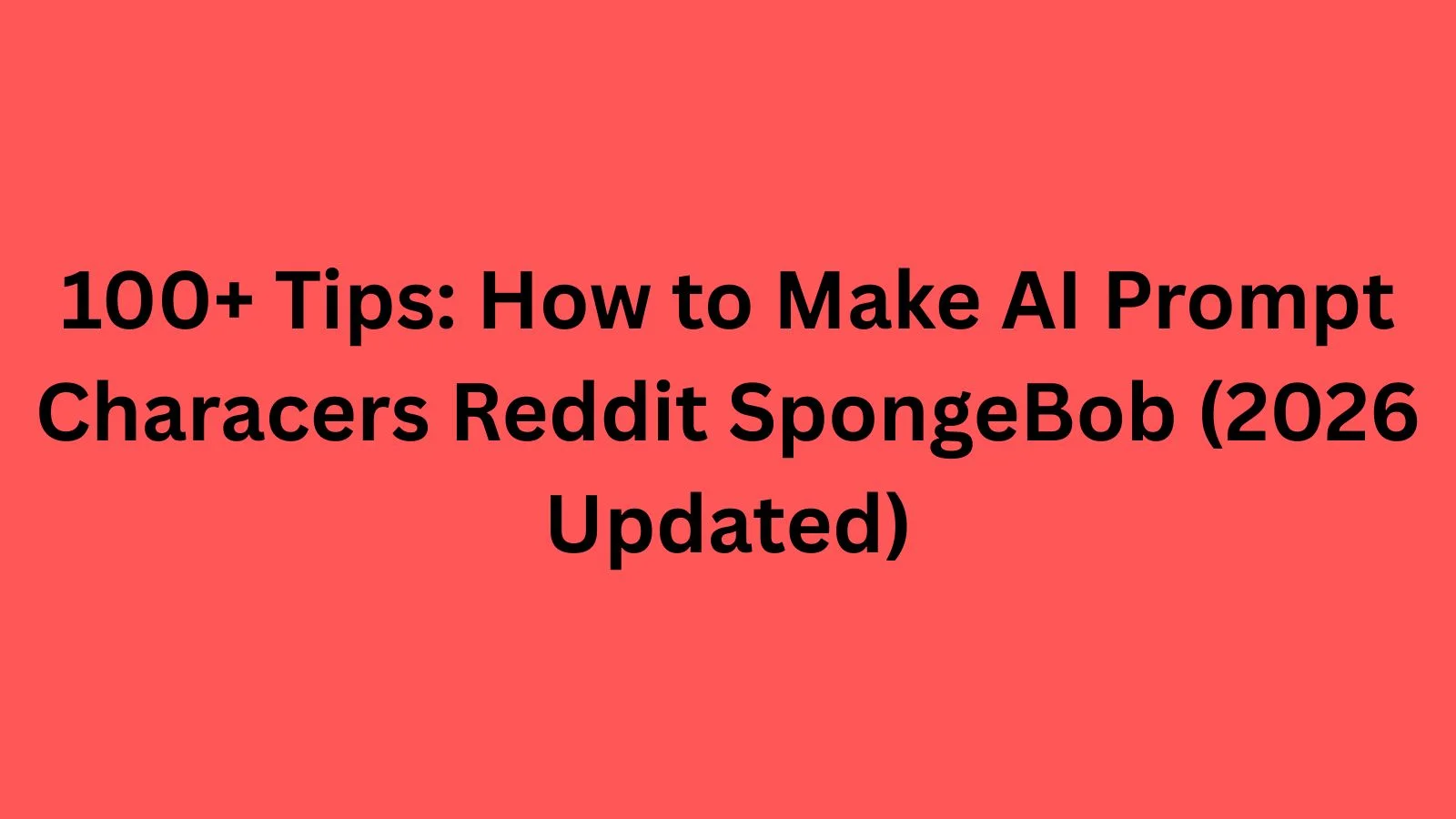 how to make ai prompt characers reddit spongebob